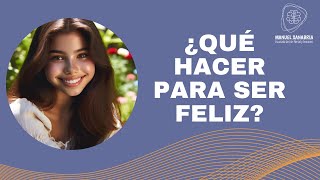 ¿Qué hacer para ser feliz?