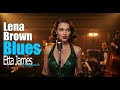 Lena Brown - Etta James inspired music Blues & Soul | SOULFUL | FULL ALBUM |  Heartbreak Soul