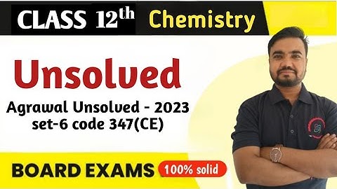 class 12 chemistry unsolved paper 2023 set 6 code 347(CE) | agrawal unsolved and rajeev unsolved