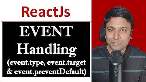 ReactJS Event Handling -  event.type, event.target,event.target.value