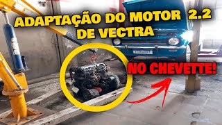 CHEVETTE TUBARÃO - COMEÇAMOS A ADAPTAÇÃO DO MOTOR DE VECTRA 16V - COMO FAZER