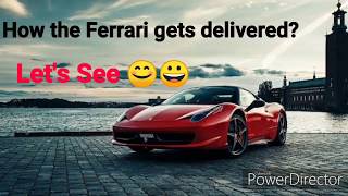 How the Ferrari gets delivered?  😊😄🙂