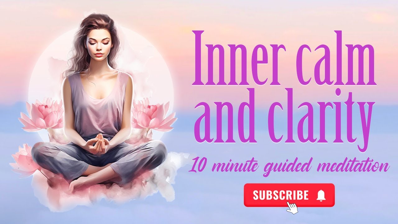 Journey to Inner Calm and Clarity: 10 Minute Guided Meditation - YouTube