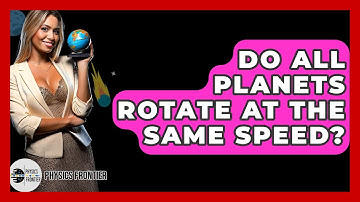 Do All Planets Rotate At The Same Speed? - Physics Frontier