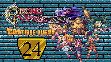 Chrono Trigger - Part 24 - ContinueQuest