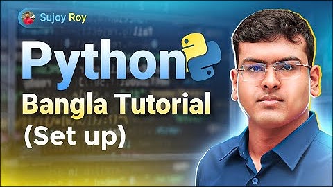 Environment Set Up   Python Bangla Tutorial  |   Lecture 02