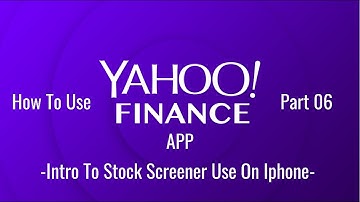 How To Use Yahoo Finance App Part 6: Intro To Stock Screener Use On Iphone