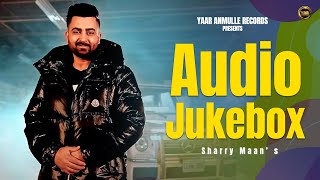 Sharry Maan - Official Top Songs Audio Jukebox || Latest Punjabi Songs 2022 || Yaar Anmulle Records