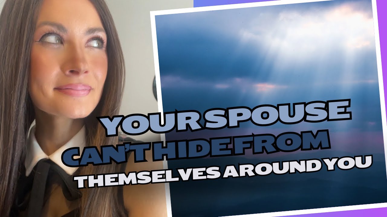Your Spouse Cannot Hide From Themselves Around You