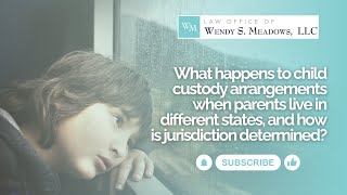 What happens to child custody arrangements when parents live in different states?