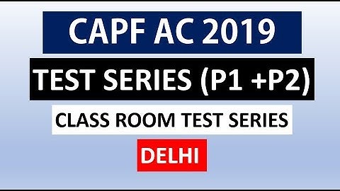 UPSC CAPF AC 2019 - CLASSROOM TEST SERIES in DELHI (PAPER 1 + PAPER 2)