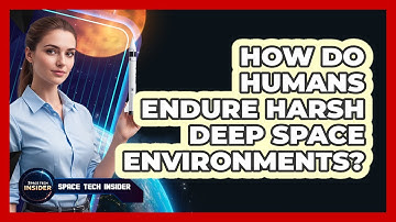 How Do Humans Endure Harsh Deep Space Environments?