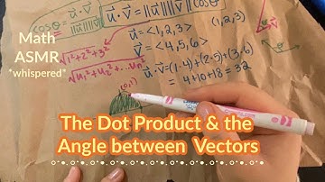 *whispered* math asmr review| pre-calc+lin alg | dot product and the angle between vectors