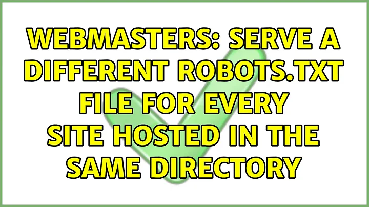 Webmasters: Serve a different robots.txt file for every site hosted in the same directory