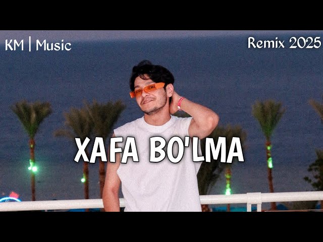 Mirjalol Nematov - Xafa Bo'lma (Remix) 2025 by KM | Music