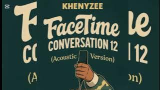 khenyzee & dj starkeed -facetime conversation 12 (Acoustic version)