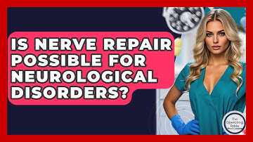 Is Nerve Repair Possible For Neurological Disorders? - The Operating Table