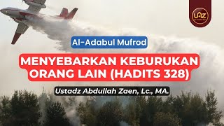 Menyebarkan Keburukan Orang Lain (Hadits 328) - Ustadz Abdullah Zaen., Lc., MA.