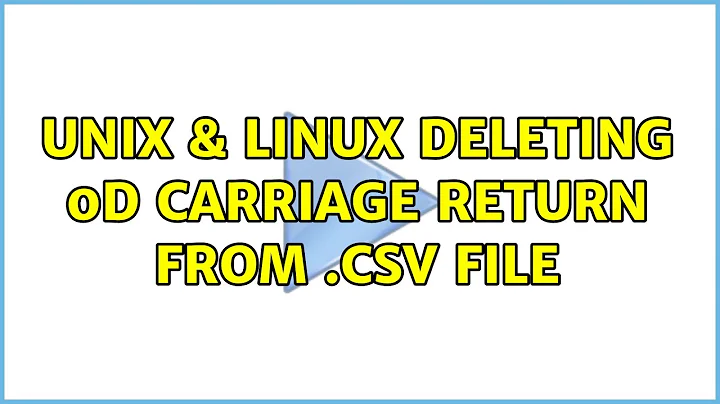 Unix & Linux: deleting 0d carriage return from .csv file (2 Solutions!!)