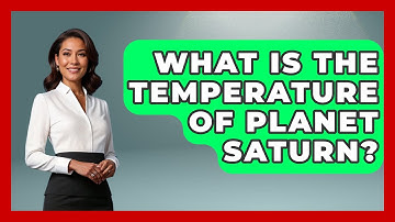 What Is The Temperature Of Planet Saturn? - Physics Frontier
