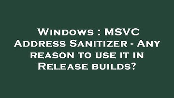 Windows : MSVC Address Sanitizer - Any reason to use it in Release builds?