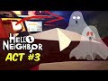 UNCLE KE GHAR ME BHOOT | Hello Neighbor ACT 3 [ Part#3 ]  Horror game Full Gameplay