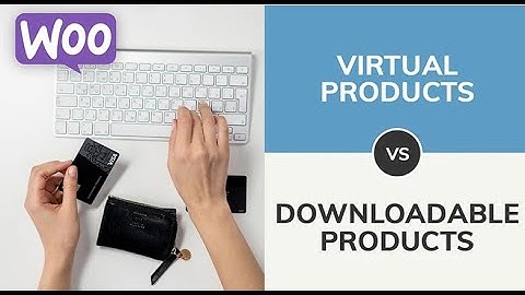 Bài 43: Tạo mới sản phẩm ảo (Virtual Product) & sản phẩm có thể tải xuống (Downloadable Product)