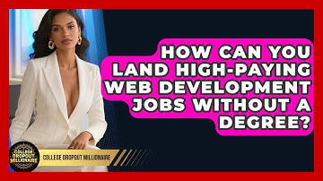 How Can You Land High-paying Web Development Jobs Without A Degree? - College Dropout Millionaire