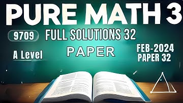 9709 Pure Math 3 | A & AS Level | Feb-March 2024 Paper 32 | Full Solutions and Marking Scheme