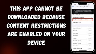 This app cannot be downloaded because content restrictions are enabled on your device [2025]