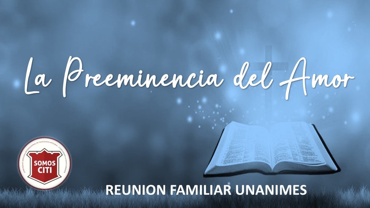 REUNION FAMILIAR UNANIMES| O8 31 2024 | " LA PREEMINENCIA DEL AMOR ...