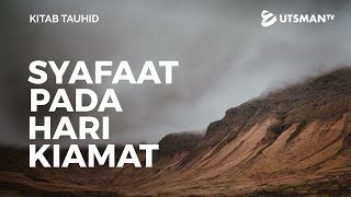 Kitab Tauhid - Syafaat pada Hari Kiamat - Ustadz Zakaria Achmad
