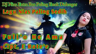 DJ Nias - Fuli'o He Ama ~ Lagu Nias yang Sedih //   Update terbaru Full Pargoy