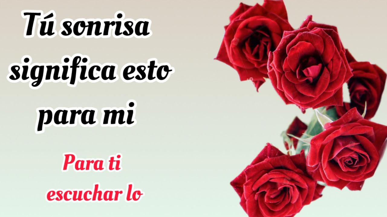Tu sonrisa significa esto …. 💖para mi ábrale 