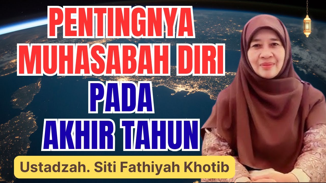 INTROSPEKSI DIRI DI AKHIR TAHUN YANG MENGUATKAN IMAN || USTADZAH SITI FATHIYAH