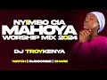 NYIMBO CIA MAHOYA | KIKUYU WORSHIP MIX 2024 | DJ TROY KENYA