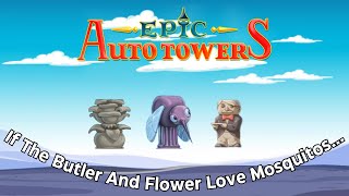 If The Butler And Flower Love Mosquitos... | Epic Auto Towers