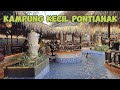 Wisata baru pontianak kampung kecil yang rame banget  sudah coba kesini