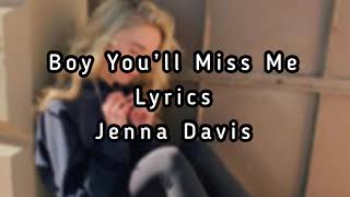 Boy You’ll Miss Me -Jenna Davis **Lyrics**