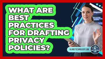 What Are Best Practices For Drafting Privacy Policies?