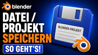 Blender Datei / Projekt speichern - Anleitung