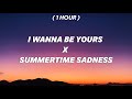 [ 1 Hour ] I Wanna Be Yours x Summertime Sadness | think I&#39;ll miss you forever like the star