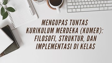 A Comprehensive Analysis of the Independent Curriculum (Kumer): Philosophy, Structure, and Classr...