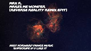 Max R. - Makes Me Wonder (Reverse Reality Remix Edit)