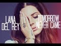Lana Del Rey ft. Sean Lennon - Tomorrow Never Came (tradução)