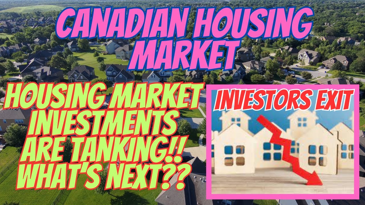Canadian Housing Market Investments Are Tanking! Canadian Real Estate