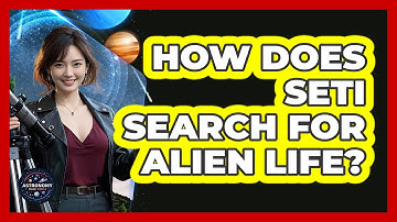 How Does SETI Search For Alien Life? - Astronomy Made Simple