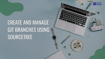 4. Create and Manage Git branches using SourceTree