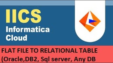 IICS EXAMPLE 5: DATA LOAD FROM FLAT FILE TO Dynamic relational table(oracle,sqlserver) INFORMATICA