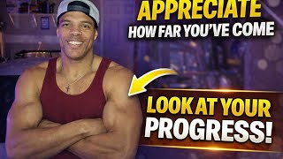 Appreciate How Far You've Come